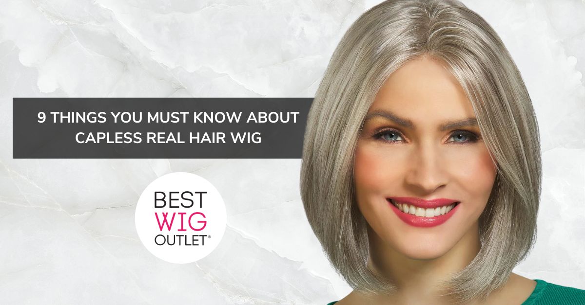 9 Things You Must Know About Capless Human Hair Wig