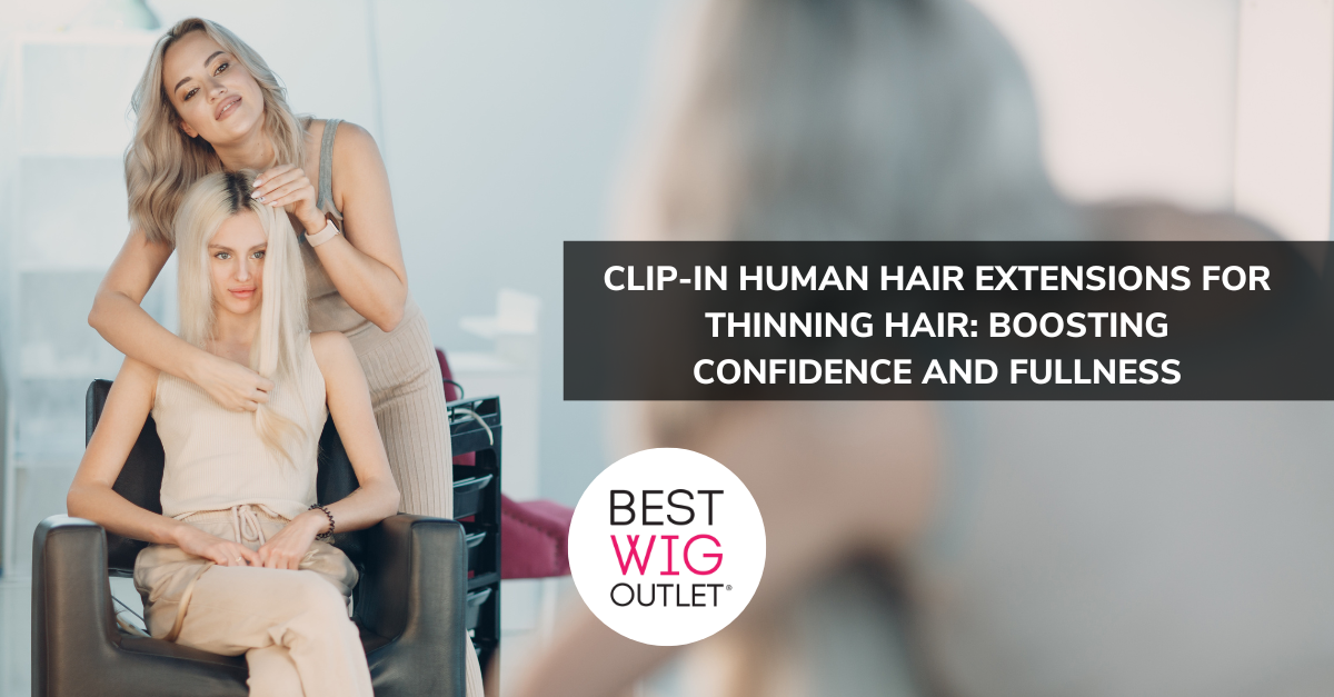 Clip-In Human Hair Extensions for Thinning Hair: Boosting Confidence and Fullness