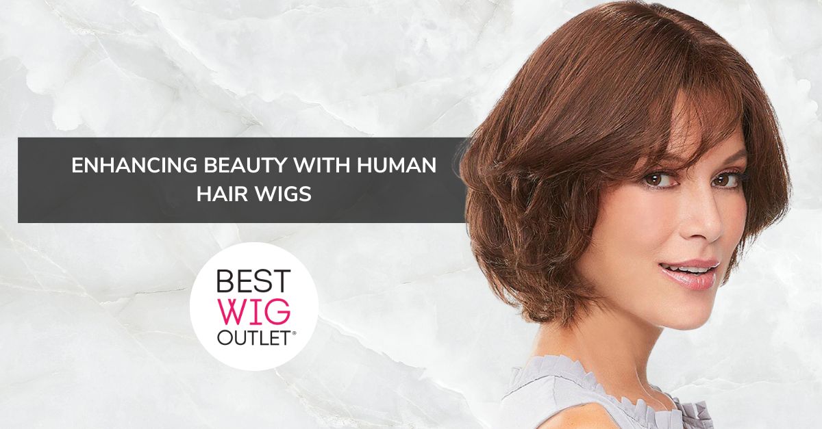 Enhancing Beauty with Human Hair Wigs Best Wig Outlet
