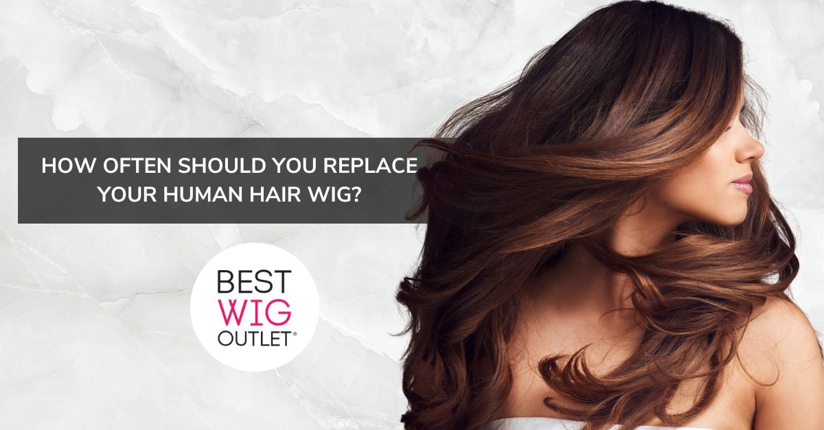 How Often Should You Replace Your Human Hair Wig?