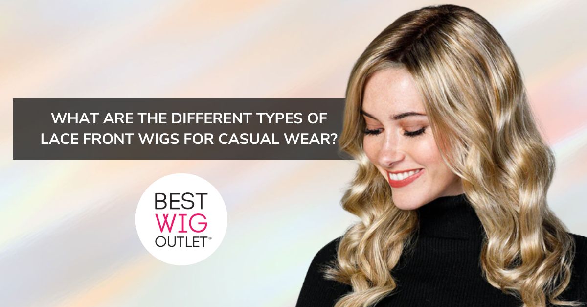 The Different Types of Lace Front Wigs for Casual Wear Best Wig