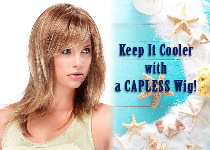 Keep It Cooler With A CAPLESS Wig!
