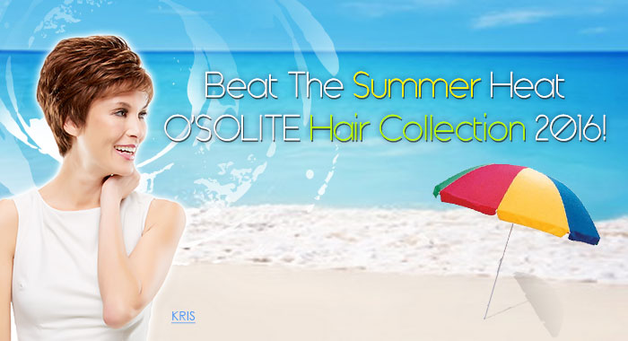 Beat The Summer Heat O’SOLITE Hair Collection 2016!